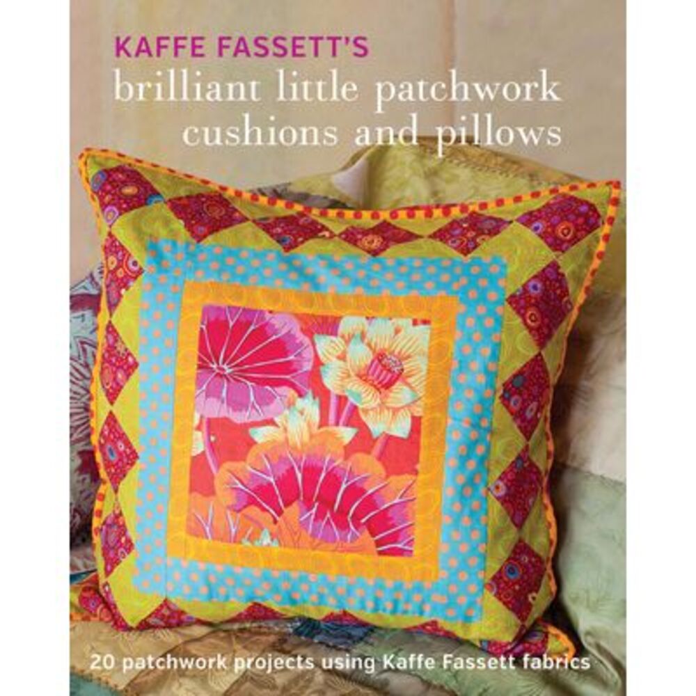 Kaffe Fassett's Brilliant Little Patchwork Cushions and Pillows: 20 Patchwork Pr